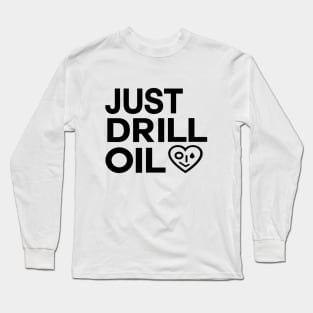 Just Drill Oil , Just Stop Oil Save the Earth Long Sleeve T-Shirt